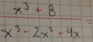  (x^3+8)/x^3-2x^2+4x =