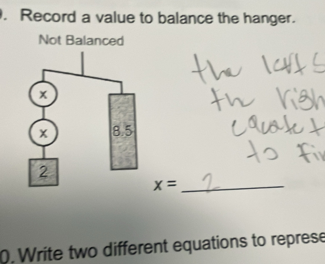 Record a value to balance the hanger. 
Not Balanced
x= _ 
0. Write two different equations to represe