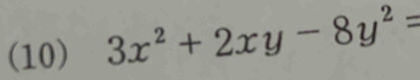 (10) 3x^2+2xy-8y^2=