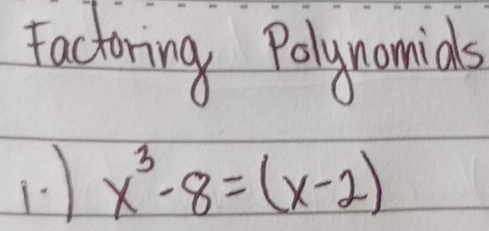 Factoring Polynomias 
1. x^3-8=(x-2)