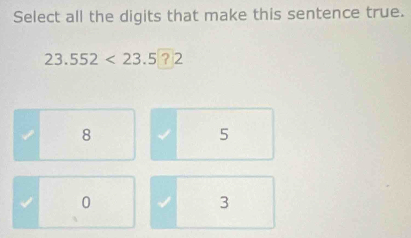 Select all the digits that make this sentence true.
23.552<23.5° 2 ( 2
8
5
0
3