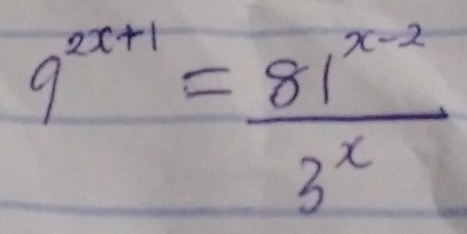 9^(2x+1)= (81^(x-2))/3^x 