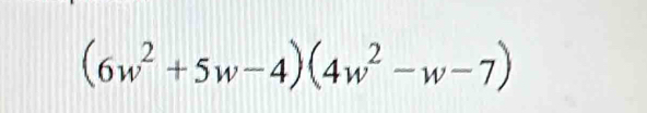 (6w^2+5w-4)(4w^2-w-7)