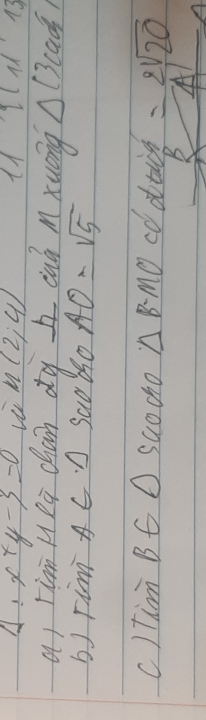 A x+y-3=0
M(2;4)
A 11ql111 13 
q tim H ei chàn dg I cuò mxuong △ (3cad/, 
bJ rim AC D SaoBo AO=sqrt(5)
c)tim BC O saocho △ B-MO cd dtig =2sqrt(20)
B