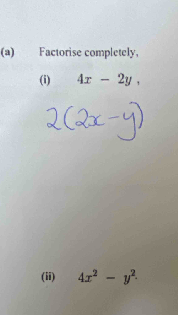 Factorise completely,
(i) 4x-2y, 
(ii) 4x^2-y^2.