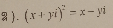 2 ). (x+yi)^2=x-yi