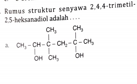 Rumus struktur senyawa 2,4,4-trimetil-
2,5-heksanadiol adalah . . . .
a.