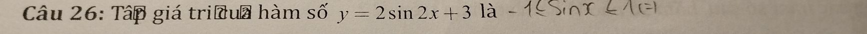 Tập giá triềua hàm số y=2sin 2x+3 là