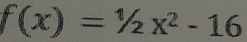 f(x)=1/2x^2-16