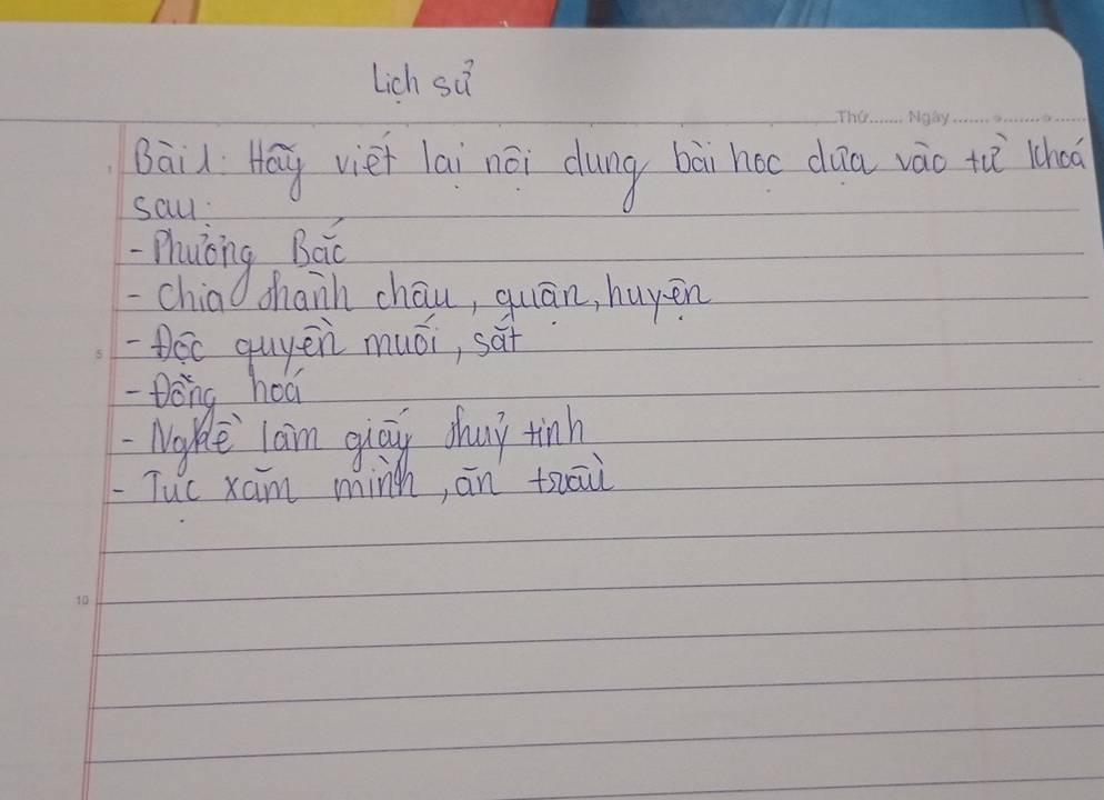 Lich sQ 
__ 
Bāil Hag viet lai nēi dung bài hoc dàa vào tà Who 
sal 
uóng Bat 
-chia chanh chau, quān, huyèn 
-tec quyēn muái, sāt 
- Dōng hoá 
- Nake laim giay dhay tinh 
-Tuc xam minh, ān thuāù