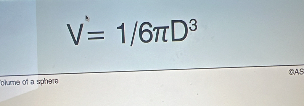 V=1/6π D^3
©AS 
olume of a sphere