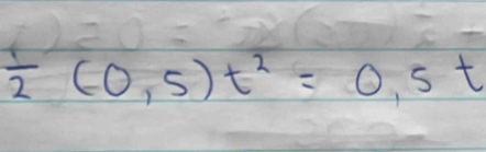  1/2 (0,5)t^2=0,5t