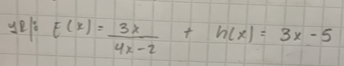 gel E(x)= 3x/4x-2 +h(x)=3x-5