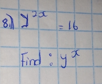 y^(2x)=16
Find : y^x