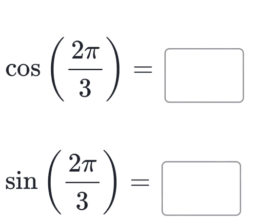 cos ( 2π /3 )=□
sin ( 2π /3 )=□