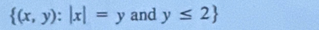  (x,y):|x|=yandy≤ 2