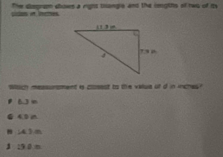 The disgram shows a right brangle and the lengths of two of its
siders i . lctes
messrement is closest to the valule of d in inches?
6. 3 m
6 40 m
B143m
1 :9 0 m