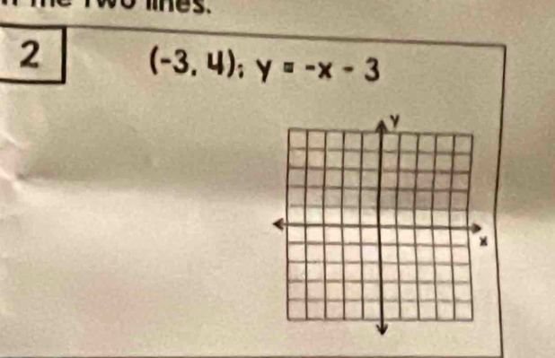 lines. 
2
(-3,4); y=-x-3