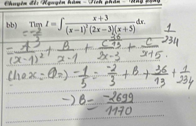 Chuyên đế: Nguyên hàm - Tch phân - Nhỹ nạng 
bb) TimI=∈t frac x+3(x-1)^2(2x-3)(x+5)dx.