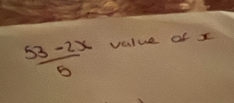  (53-2x)/5 
value of x