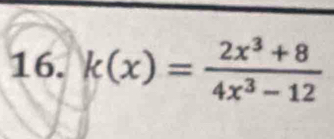 k(x)= (2x^3+8)/4x^3-12 