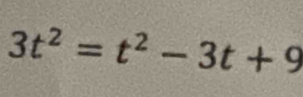 3t^2=t^2-3t+9