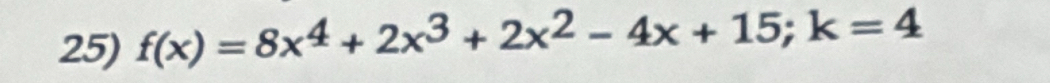 f(x)=8x^4+2x^3+2x^2-4x+15; k=4