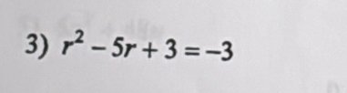 r^2-5r+3=-3