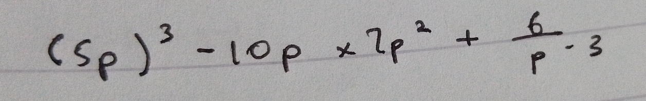 (5p)^3-10p* 2p^2+ 6/p · 3