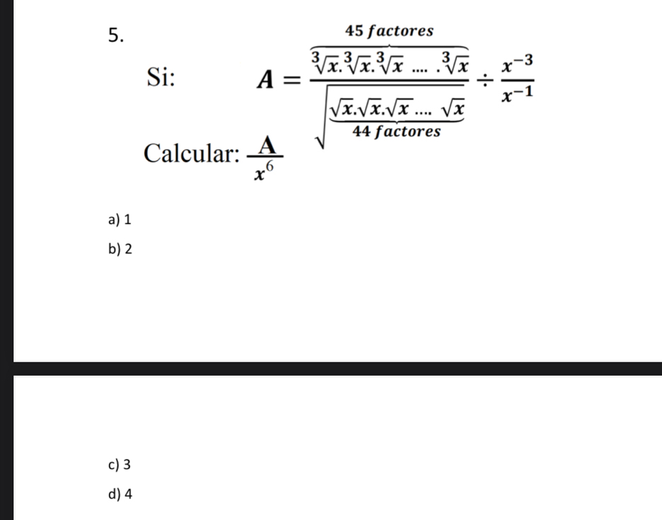 Si:
A=frac frac 4xfaterxsqrt[3](x^2yz)- 4x/sqrt[4](x) sqrt(frac sqrt 2)sqrt(x).sqrt(x)-frac -sqrt(x^(-3))4sqrt(x)sin x/  (x^(-3))/x^(-1) 
Calcular:  A/x^6 
a) 1
b) 2
c) 3
d) 4