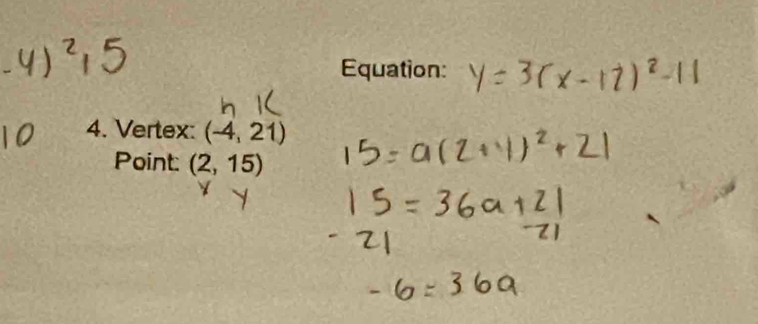 Equation: 
4. Vertex: (-4,21)
Point: (2,15)