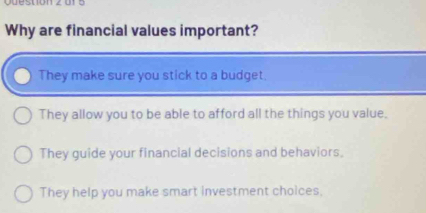 tió n 2 0 1 5 
Why are financial values important?
They make sure you stick to a budget.
They allow you to be able to afford all the things you value,
They guide your financial decisions and behaviors,
They help you make smart investment choices,