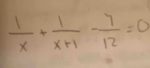  1/x + 1/x+1 - 7/12 =0