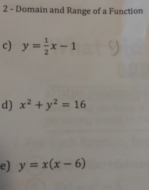 Domain and Range of a Function
c) y= 1/2 x-1
d) x^2+y^2=16
e) y=x(x-6)