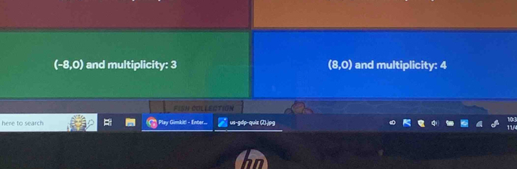 (-8,0) and multiplicity: 3 (8,0) and multiplicity: 4
FISH COLLECTION 
here to search ki Play Gimkit! - Enter... us-gdp-quiz (2).jpg