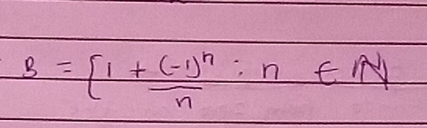 B=[1+frac (-1)^nn;n∈ N