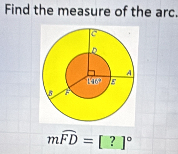 Find the measure of the arc.
moverline FD=[?]^circ 