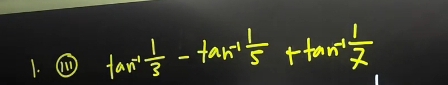 tan^(-1) 1/3 -tan^(-1) 1/5 +tan^(-1) 1/2 