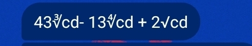 43sqrt[3]()cd-13sqrt[4]()cd+2sqrt()cd