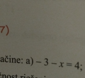 ačine: a) -3-x=4