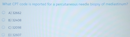 Solved: What CPT code is reported for a percutaneous needle biopsy of ...