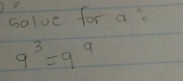 solve for a?
9^3=9^9