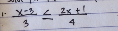 1-  (x-3)/3 ≤  (2x+1)/4 