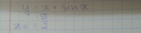 y=x+sin x
x_0= π /2 