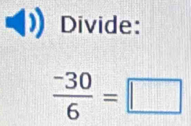 Divide:
 (-30)/6 =□