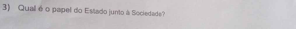 Qual é o papel do Estado junto à Sociedade?