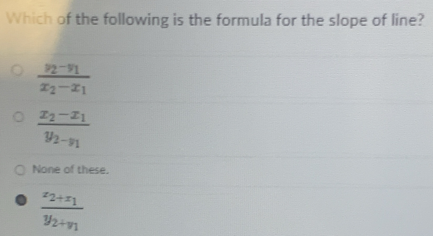 Which of the following is the formula for the slope of line?
frac y_2-y_1x_2-x_1
frac x_2-x_1y_2-y_1
None of these.
frac z_2+x_1y_2+y_1