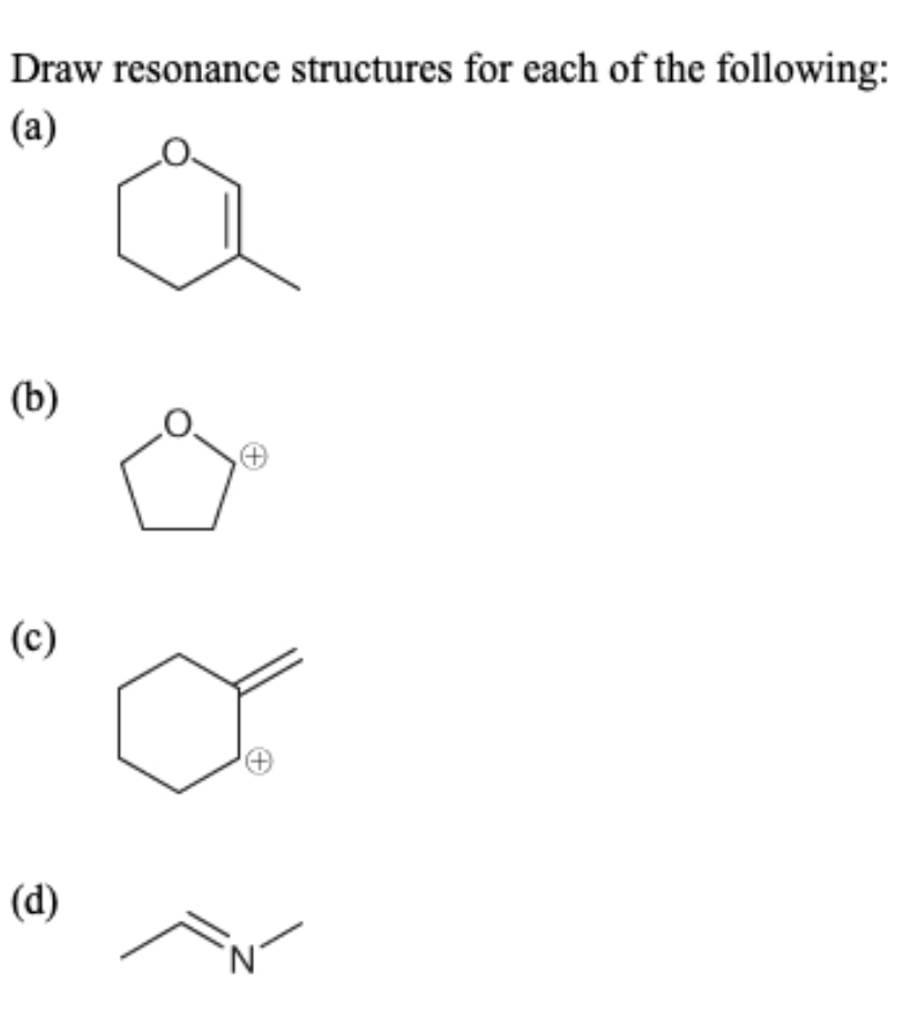 Draw resonance structures for each of the following: 
(a) 
(b) 
0 
④ 
(c) 
(d) 
N