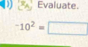 Evaluate.
^-10^2=□