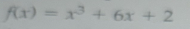 f(x)=x^3+6x+2